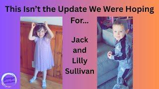 This Isn’t the Update We Were Hoping For…  #JackandLillySullivan