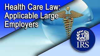 Health Care Law: Highlights for Applicable Large Employers