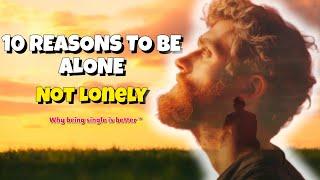 10 Reasons To Be Alone || Not Lonely "Why Being Single is Better ( Stoicism )#motivation