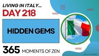 Living in Italy | HIDDEN GEMS | Day 218 | Moving from Canada to Italy | 365 Moments of Zen