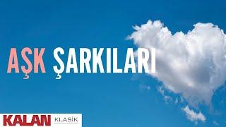 Aşk Şarkıları I Kalan Klasik 2024 © Kalan Müzik