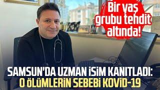 Samsun'da uzman isim kanıtladı: O ölümlerin sebebi Kovid-19