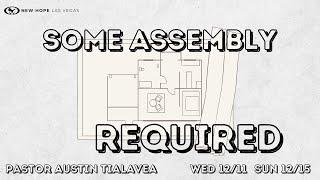 "Some Assembly Required " by  Pastor Austin Tialavea   (Wednesday 12/11/24)