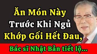 Bác sĩ thọ nhất Nhật Bản bật mí: Ăn Món Này Trước Khi Ngủ – Sáng Khớp Gối Hết Đau, Chân Đi Phăm Phăm