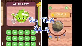 Dig this (Dig it) 44-5 Dig away level 5