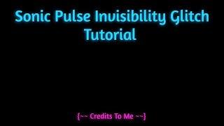 {~~ Sonic Pulse || Invisibility Glitch Tutorial ~~} | LEGACY VIDEO / DOESN'T WORK ANYMORE|