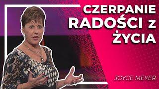 Czerpanie radości z życia  |  Joyce Meyer