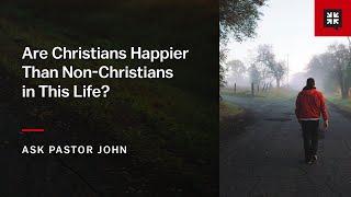 Are Christians Happier Than Non-Christians in This Life?