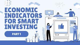 Unlock Economic Indicators: Smarter Investing Strategies - Part 1