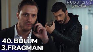 Hudutsuz Sevda 40.Bölüm 3.Fragmanı