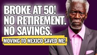 $0 Saved for Retirement @ 50: My Escape Plan to Mexico Worked