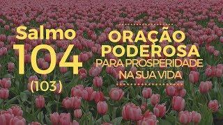 Salmo 104 - Oração Poderosa para prosperidade na sua vida