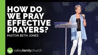 How Do We Pray Effective Prayers? | Pastor Beth Jones