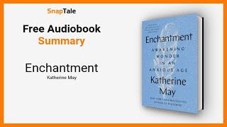 Enchantment by Katherine May: 13 Minute Summary