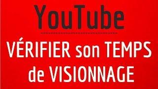 TEMPS de VISIONNAGE Youtube, comment voir le temps passé à regarder des vidéos Youtube