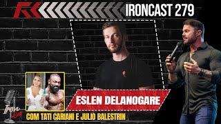 ESLEN DELANOGARE COM TATI CARIANI E JULIO BALESTRIN - IRONCAST #279