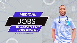 High Paying Easy to Get Medical Jobs in Japan for All Foreigners, No Japanese, NO License Needed