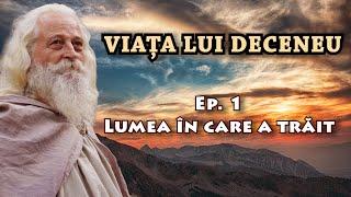 Viața lui DECENEU. Ep. 1 - Lumea în care a trăit