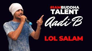 LOL SALAM | Aadi B | #IAmBuddha Talent