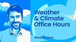 Weather and climate office hours by Weather West: 11/6/2024