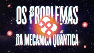 Os Problemas da Mecânica Quântica