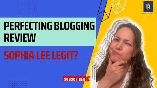 Perfecting Blogging Review Sophia Lee Legit?