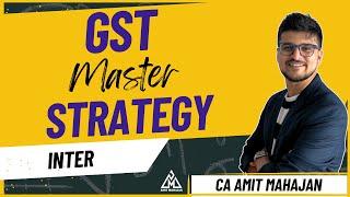 GST Master Strategy | Inter | CA Amit Mahajan