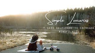 #5 Simple Luxury | 7 Day Self-care Routine to Increase Mindfulness