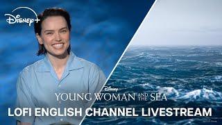  Young Woman and the Sea | Lofi Ambient English Channel Livestream | Now Streaming on Disney+