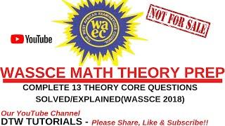 WASSCE 2018 Math Complete 13 Theory Core Questions Solved&Explained(WAEC Prep)