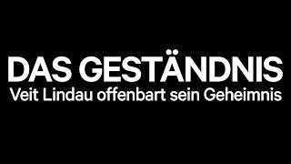 DAS GESTÄNDNIS | Veit Lindau offenbart sein Geheimnis