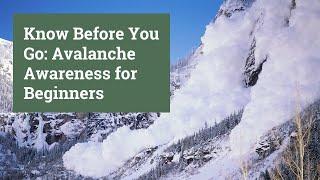 Know Before You Go: Avalanche Awareness for Beginners