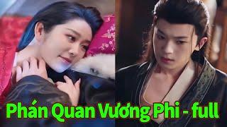 Phán Quan Vương Phi full trọn bộ | Từ một nàng vương phi kiêu sa, sở hữu tài năng phi phàm