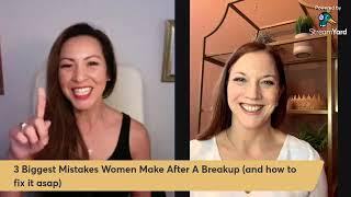 3 Mistakes Women Make After A Breakup - with Mary Huang & Chelsea Frederick