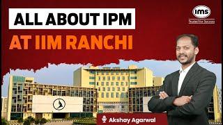 All about IPM at IIM Ranchi | Cutoff, Fees, Placements | Akshay Agarwal