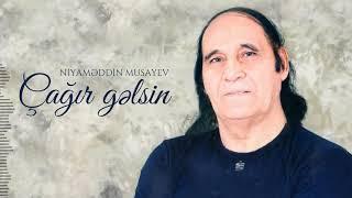 Niyaməddin Musayev – Çağır gəlsin