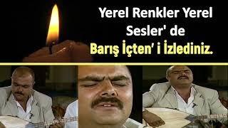 YÜREKLERİ DAĞLAYAN BOZLAK (Akşamdan mı Geçtin de Kayalık Özü) BARIŞ İÇTEN / YEREL SESLER 41.BÖLÜM