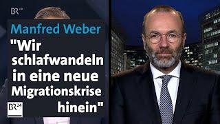 Manfred Weber kritisiert die Migrationspolitik der EU  | Kontrovers | Interview | BR24