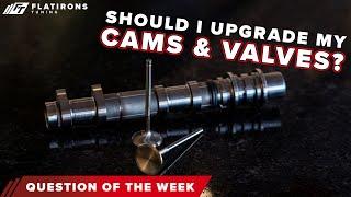 Should I Upgrade Cams, Valves, or Both? Question of the Week