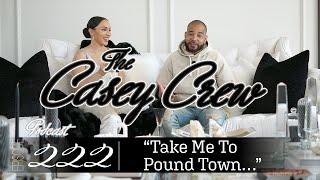 The Casey Crew Podcast Episode 222: "Take Me To Pound Town..."