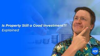 Is Property still a GOOD Investment?! | APW Property