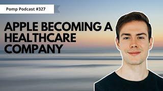 Pomp Podcast #327: Cameron Porter On Apple Becoming A Healthcare Company