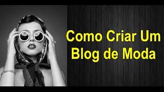 Como Criar Um Blog de Moda - Blogueira de Moda - Negócio Na Internet