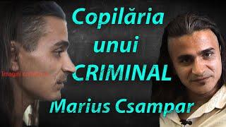 Marius Csampar : Copilăria unui criminal în serie...