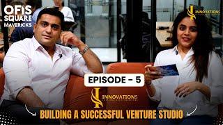 Ofis Square Mavericks: Episode 5 - Manish Khurana on Building a Successful Venture Studio