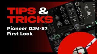 Pioneer DJ DJM-S7 First Look | Tips & Tricks