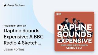 Daphne Sounds Expensive: A BBC Radio 4 Sketch… by Jason Forbes · Audiobook preview