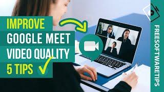 How to Improve Google Meet Video Quality | Improve Google Meet Bad Video Quality (5 Tips)