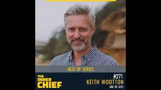 271. Best of Series with Accidental CEO of AV1, Keith Wootton, on finding inspiration, daily disr...