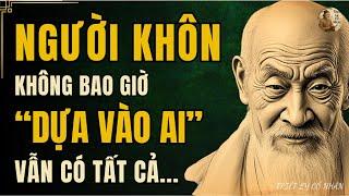 CỔ NHÂN DẠY - NGƯỜI KHÔN không bao giờ “DỰA VÀO AI” vẫn có tất cả | Triết Lý Sống